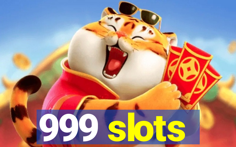 999 slots